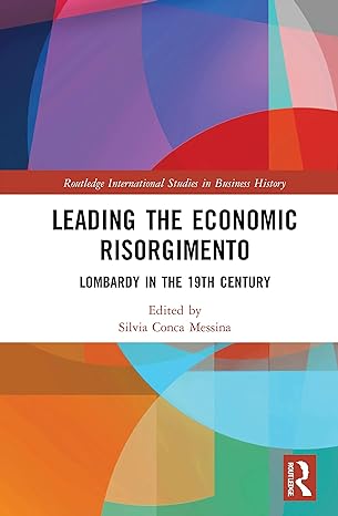 leading the economic risorgimento lombardy in the 19th century 1st edition silvia a conca messina 1032064722,