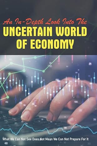 an in depth look into the uncertain world of economy what we can not see does not mean we can not prepare for