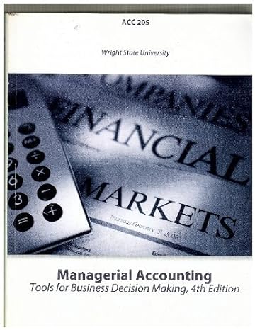 managerial accounting tools for business decision making wright state university acc 205 1st edition weygandt