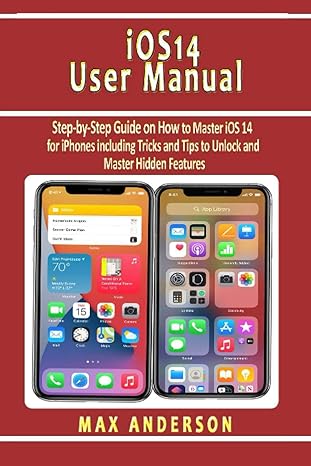 ios 14 user manual step by step guide on how to master ios 14 for iphones including tricks and tips to unlock