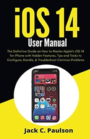 ios 14 user manual the definitive guide on how to master apples ios 14 for iphone with hidden features tips