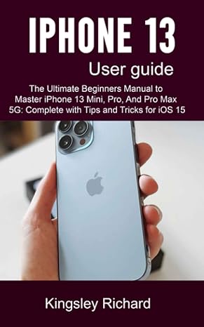 iphone 13 user guide the ultimate beginners manual to master iphone 13 mini pro and pro max 5g complete with