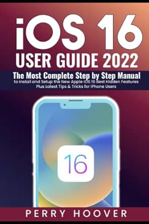 ios 16 user guide 2022 the most complete step by step manual to install and setup the new apple ios 16 best