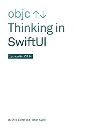 thinking in swiftui 1st edition chris eidhof ,florian kugler b085rnl1sj, 979-8626292411