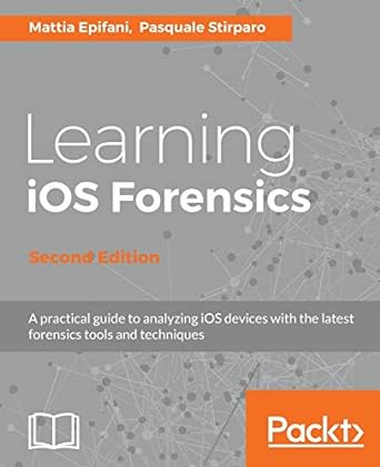 learning ios forensics second edition 1st edition mattia epifani ,pasquale stirparo 1785882082, 978-1785882081