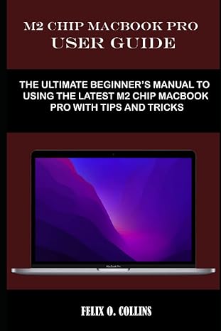 m2 chip macbook pro user guide the ultimate beginners manual to using the latest m2 chip macbook pro easily