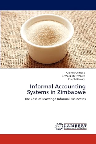 informal accounting systems in zimbabwe the case of masvingo informal businesses 1st edition clainos chidoko