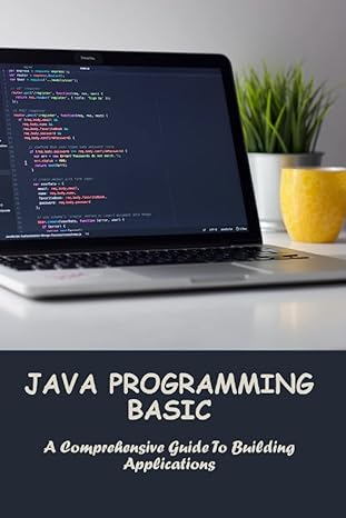 java programming basic a comprehensive guide to building applications 1st edition rocco chicca b0byrhh2h5,