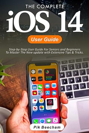 ios 14 user guide step by step user guide for seniors and beginners to master the new update with extensive