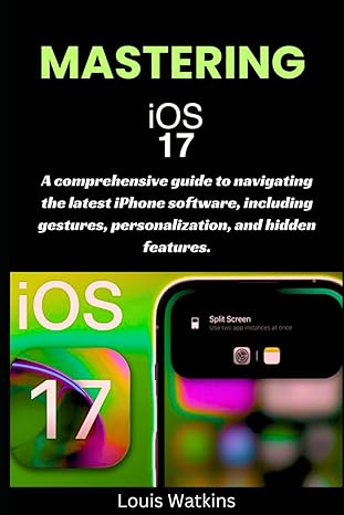 mastering ios 17 a comprehensive guide to navigating the latest iphone software including gestures