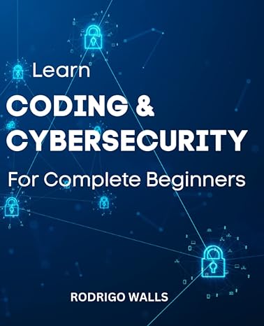 learn coding and cybersecurity for complete beginners a simple guide to learn well of java c# c++ from basics