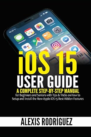 ios 15 user guide a complete step by step manual for beginners and seniors with tips and tricks on how to