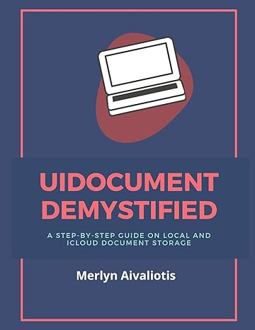 uidocument demystified a step by step guide on local and icloud document storage 1st edition merlyn