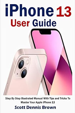 iphone 13 user guide step by step illustrated manual with tips and tricks to master your apple iphone 13 1st