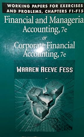 working papers for exercises and problems chapters f1 f15 financial and managerial accounting 7e or corporate