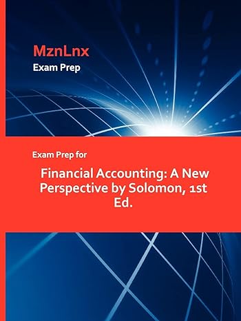 exam prep for financial accounting a new perspective by solomon 1st ed 1st edition solomon helen chuck evan
