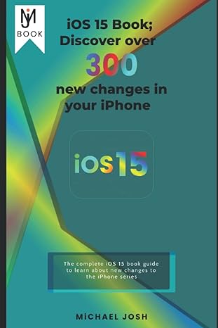 ios 15 book discover over 300 new changes in your iphone the complete ios 15 book guide to learn about new