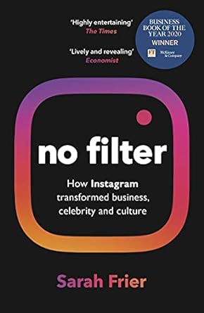 no filter the inside story of instagram winner of the ft business book of the year award 1st edition sarah