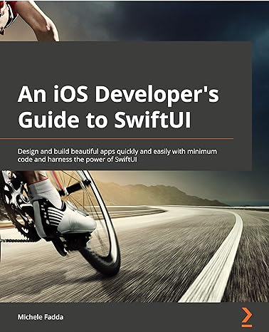 an ios developers guide to swiftui design and build beautiful apps quickly and easily with minimum code and