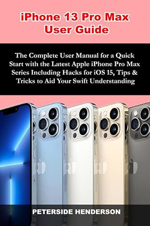 iphone 13 pro max user guide the complete user manual for a quick start with the latest apple iphone pro max