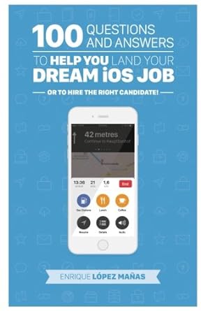 100 questions and answers to help you land your dream ios job or to hire the right candidate 1st edition