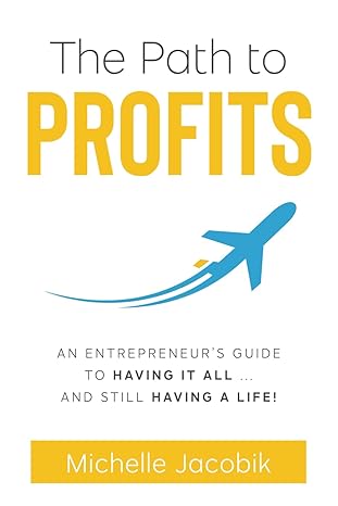 the path to profits an entrepreneurs guide to having it all and still having a life 1st edition michelle