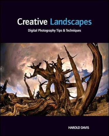 creative landscapes digital photography tips and techniques 1st edition harold davis 1118027329,