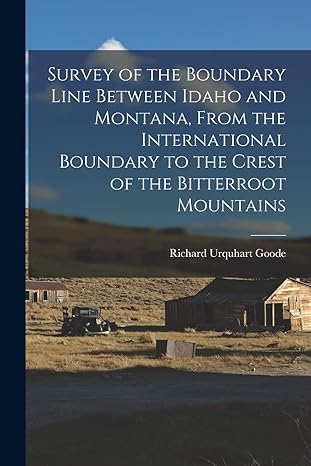 survey of the boundary line between idaho and montana from the international boundary to the crest of the