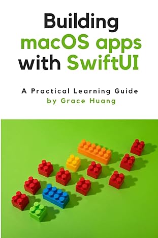 building macos apps with swiftui a practical learning guide 1st edition grace huang b0bpnwkkj6, 979-8367126280