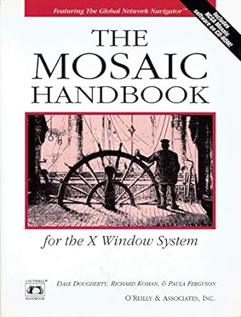 the mosaic handbook for the x window system 1st edition dale dougherty ,paula ferguson ,richard koman