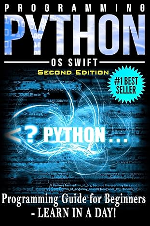 programming python programming guide for beginners learn in a day 1st edition os swift 1514634279,