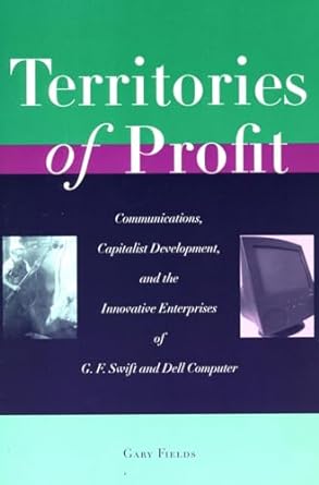 territories of profit communications capitalist development and the innovative enterprises of g f swift and