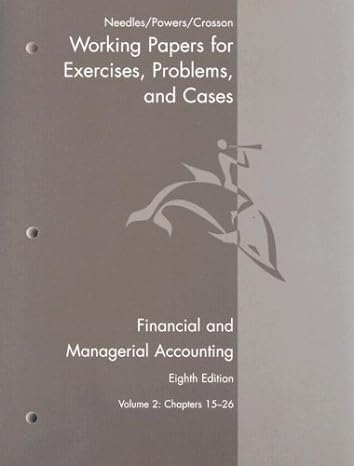 working papers volume 2 for needles/powers/crossons financial and managerial accounting 8th 8th edition