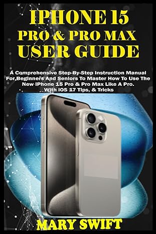 iphone 15 pro and pro max user guide a comprehensive step by step instruction manual for beginners and