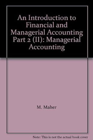 an introduction to financial and managerial accounting part 2 managerial accounting 1st edition m maher ,c