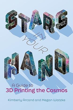 stars in your hand a guide to 3d printing the cosmos 1st edition kimberly arcand ,megan watzke 0262544156,