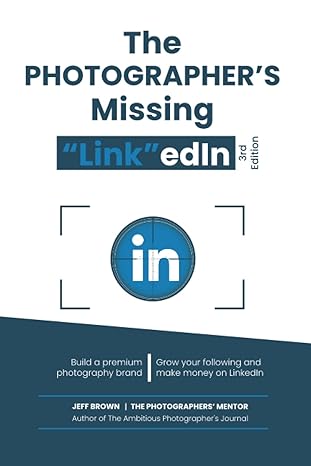 the photographers missing link edin 2022 your step by step guide on how to make a lot of money on linkedin