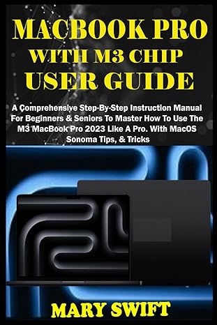 macbook pro with m3 chip user guide a comprehensive step by step instruction manual for beginners and seniors