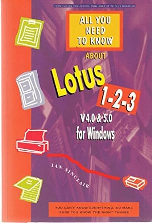 all you need to know about lotus 1 2 3 v4 0 and 5 0 for windows 1st edition ian sinclair 1858700582,