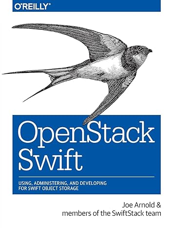 openstack swift using administering and developing for swift object storage 1st edition joe arnold