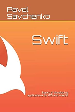 swift basics of developing applications for ios and macos 1st edition pavel savchenko 1082082732,