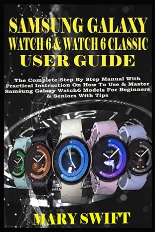 samsung galaxy watch 6 and watch 6 classic user guide the complete step by step manual with practical