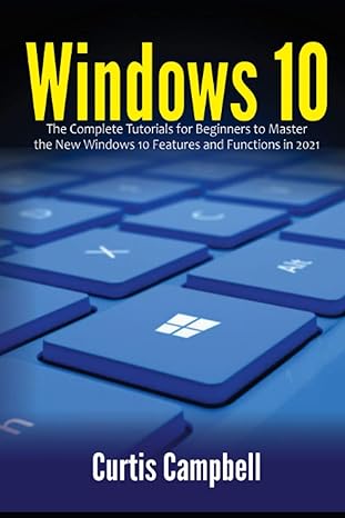 windows 10 the complete tutorials for beginners to master the new windows 10 features and functions in 2021