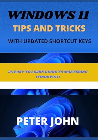 windows 11 tips and tricks with updated shortcuts an easy to learn guide to mastering windows 11 1st edition