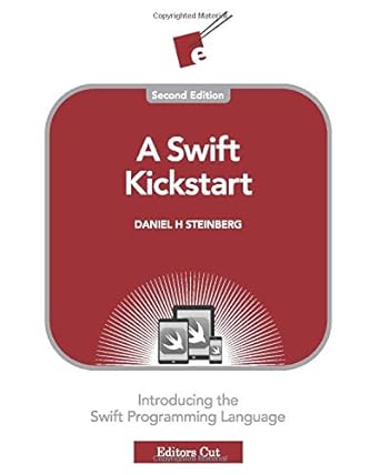 a swift kickstart introducing the swift programming language 1st edition daniel h steinberg 0983066981,