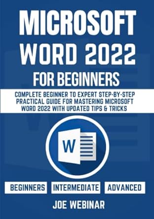 microsoft word 2022 for beginners complete beginner to expert step by step practical guide for mastering ms