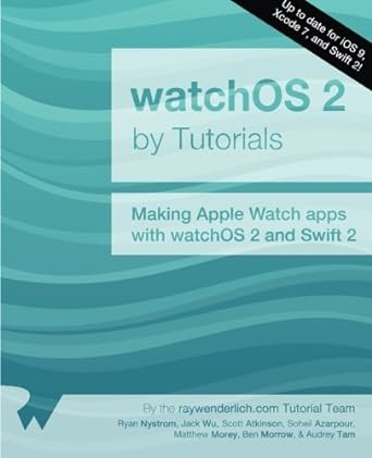 watchos 2 by tutorials making apple watch apps with watchos 2 and swift 2 1st edition ryan nystrom ,scott