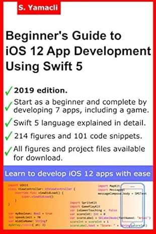 beginners guide to ios 12 app development using swift 5 xcode swift and app design fundamentals 1st edition