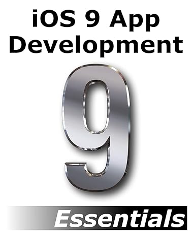 ios 9 app development essentials learn to develop ios 9 apps using xcode 7 and swift 2 1st edition neil smyth