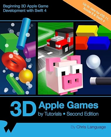 3d apple games by tutorials second edition beginning 3d apple game development with swift 4 2nd edition